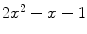 $$2x^2-x-1$$