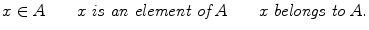 $$ x\in A \qquad x\; {\textit{is an element of}}\; A \qquad x\; {\textit{belongs to}}\; A. $$