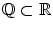 $$\mathbb {Q}\subset \mathbb {R}$$