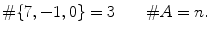 $$ \#\{7,-1,0\}=3 \qquad \#A=n. $$