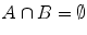 $$A\cap B=\emptyset $$