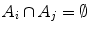 $$A_i\cap A_j=\emptyset $$
