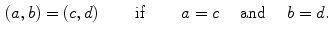 $$\begin{aligned} (a,b)=(c,d) \qquad \text{ if }\qquad a=c\quad \text{ and }\quad b=d. \end{aligned}$$