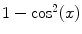 $$1-\cos ^2(x)$$