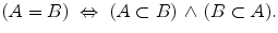 $$ (A=B)\,\,\Leftrightarrow \,\,(A\subset B)\,\wedge \,(B\subset A). $$