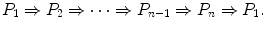 $$ P_1\Rightarrow P_2\Rightarrow \cdots \Rightarrow P_{n-1}\Rightarrow P_n\Rightarrow P_1. $$