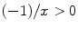 $$(-1)/x > 0$$