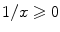 $$1/x \geqslant 0$$