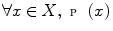 $$ \forall x\in X,\,\,{\fancyscript{P}}(x) $$
