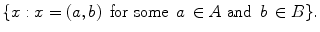 $$ \{ x : x=(a,b)\, \text { for some }\, a\, \in A \text { and }\, b\, \in B\}. $$
