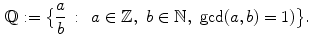 $$\begin{aligned} \mathbb {Q}:=\bigl \{\frac{a}{b}\,:\,\,\,a\in \mathbb {Z},\,\,b\in \mathbb {N},\,\,\mathrm{gcd}(a,b)=1)\bigr \}. \end{aligned}$$