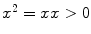 $$x^2 = xx > 0$$