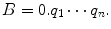 $$B=0.q_1\cdots q_n.$$
