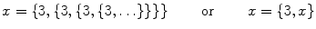 $$ x=\{3,\{3,\{3,\{3,\ldots \}\}\}\} \qquad \text{ or }\qquad x=\{3,x\} $$