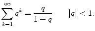 $$ \sum _{k=1}^\infty q^k =\frac{q}{1-q} \qquad |q|<1. $$