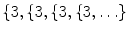 $$\{3,\{3,\{3,\{3,\ldots \}$$