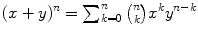 $$(x+y)^n=\sum _{k=0}^n{n\atopwithdelims ()k}x^ky^{n-k}$$