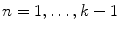 $$n=1,\ldots , k-1$$