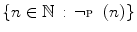 $$\{n\in \mathbb {N}\,:\,\lnot {\fancyscript{P}}(n)\}$$