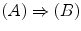 $$(A)\Rightarrow (B)$$