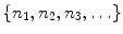 $$ \{n_1,n_2,n_3,\ldots \}$$
