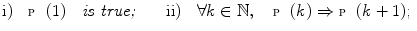 $$ \mathrm{i)}\quad {\fancyscript{P}}(1) \quad \textit{is true;} \qquad \mathrm{ii)}\quad \forall k\in \mathbb {N},\quad {\fancyscript{P}}(k)\Rightarrow {\fancyscript{P}}(k+1); $$