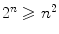 $$2^n \geqslant n^2$$