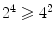 $$2^4 \geqslant 4^2$$
