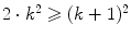$$2\cdot k^2\geqslant (k+1)^2$$