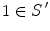 $$1\in S^{\,\prime }$$