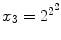 $$x_3=2^{2^2}$$