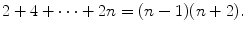 $$ 2+4+\cdots +2n=(n-1)(n+2). $$