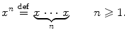 $$ x^{n} \,\mathop {=}\limits ^\mathrm{def}\, \underbrace{x\,\cdots \,x}_{n} \qquad n \geqslant 1. $$