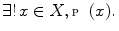 $$ \exists !\, x\in X,{\fancyscript{P}}(x). $$
