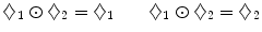 $$ \diamondsuit _1 \odot \diamondsuit _2= \diamondsuit _1 \qquad \diamondsuit _1 \odot \diamondsuit _2= \diamondsuit _2 $$
