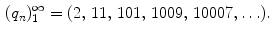 $$\begin{aligned} (q_n)_1^\infty =(2,\, 11,\, 101,\,1009,\,10007,\ldots ). \end{aligned}$$
