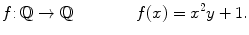 $$ f{:}\,\mathbb {Q} \rightarrow \mathbb {Q}\qquad \qquad f(x) = x^2y+1. $$