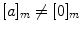 $$[a]_m\not =[0]_m$$