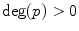 $${\mathrm{deg}}(p)>0$$