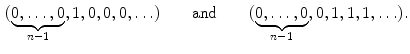 $$\begin{aligned} (\underbrace{0,\ldots ,0}_{n-1},1,0,0,0,\ldots ) \qquad {\mathrm{and}}\qquad (\underbrace{0,\ldots ,0}_{n-1},0,1,1,1,\ldots ). \end{aligned}$$