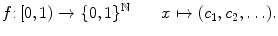 $$ f{:}\,[0,1)\rightarrow \{0,1\}^\mathbb {N}\qquad x\mapsto (c_1,c_2,\ldots ). $$