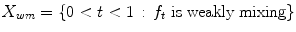 $$ X_{wm}=\{0<t<1\, : \, f_t \text { is weakly mixing}\} $$
