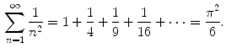 $$\begin{aligned} \sum _{n=1}^\infty {\frac{1}{n^{2}}}=1+{\frac{1}{4}} +{\frac{1}{9}}+{\frac{1}{16}}+\cdots ={\frac{\pi ^{2}}{6}}. \end{aligned}$$