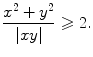 $$ \frac{x^2+y^2}{|xy|}\geqslant 2. $$