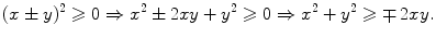 $$ (x\pm y)^2\geqslant 0\Rightarrow x^2\pm 2xy+y^2\geqslant 0\Rightarrow x^2+y^2 \geqslant \mp \, 2xy. $$