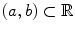 $$(a,b)\subset \mathbb {R}$$