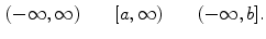$$\begin{aligned} (-\infty ,\infty )\qquad [a,\infty )\qquad (-\infty ,b]. \end{aligned}$$