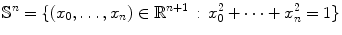 $$ \mathbb {S}^n= \{(x_0,\ldots ,x_n)\in \mathbb {R}^{n+1}\,:\, x_0^2+\cdots +x_n^2 =1\} $$