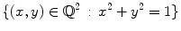 $$ \{(x,y)\in \mathbb {Q}^2\,:\,x^2+y^2=1\} $$