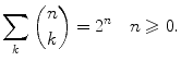 $$ \sum _k {n \atopwithdelims ()k}=2^n \quad n\geqslant 0. $$